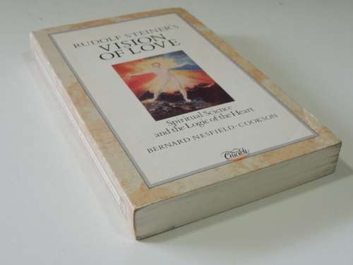 Rudolf Steiner`s Vision of Love,Spiritual Science &the Logic of the heart - Bernard Nesfield-Cooks