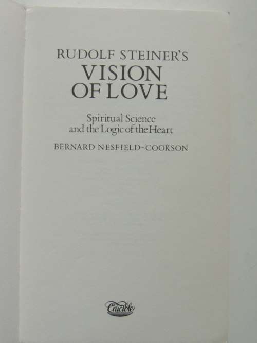 Rudolf Steiner`s Vision of Love,Spiritual Science &the Logic of the heart - Bernard Nesfield-Cooks