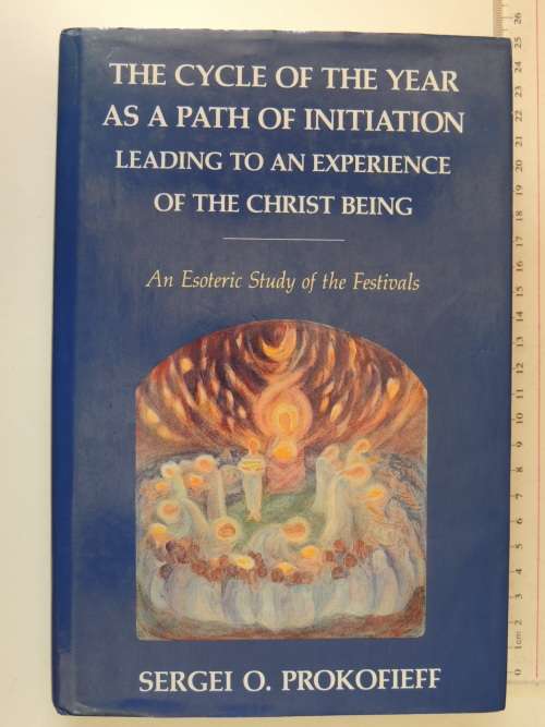 The Cycle of theYear as Path of Initiation, Leading to an Experience of the Christ- Segei Prokofieff