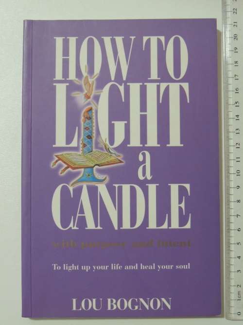 How to Light a Candle with Purpose and Intent to Light up your Life and Heal your Soul - Lou Bognon