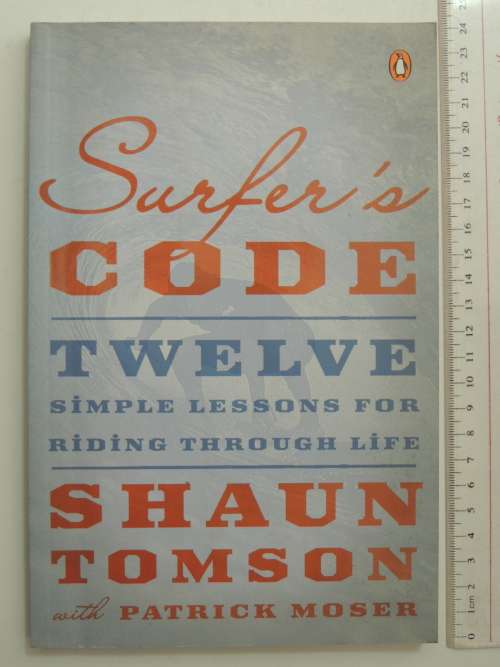 Surfer`s Code - 12 Simple Lessons for Riding Through Life - Shaun Tomson, Patrick Moser