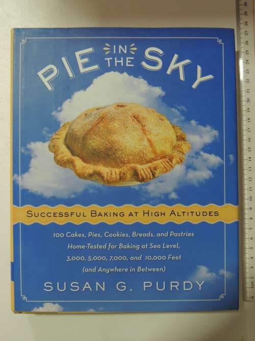 Pie in the Sky,Successful Baking @High Altitudes, 100 Cakes,Pies etc,3000 - 10 000 feet -Susan Purdy