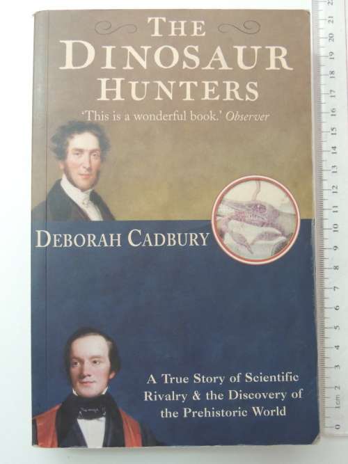 The Dinosaur Hunters,True Story..Scientific Rivalry, Discovery Of Prehistoric World-Deborah Cadbury