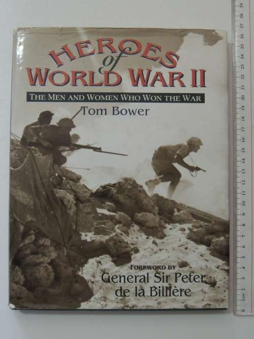 Heroes Of World War II - The Men And Woman Who Won The War - Tom Bower