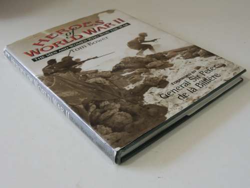 Heroes Of World War II - The Men And Woman Who Won The War - Tom Bower
