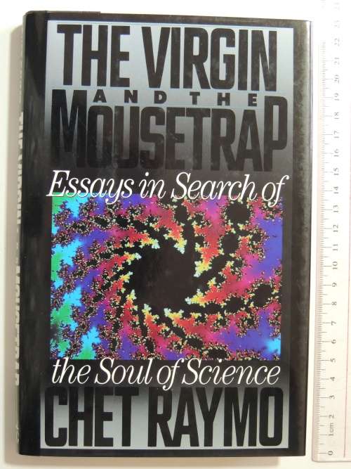 The Virgin And The Mousetrap - Essays In The Search Of The Soul Of Science - Chet Raymo
