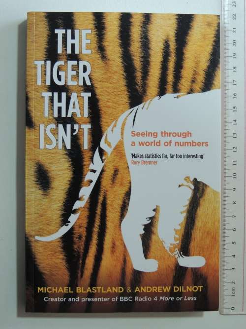 The Tiger That Isn`t - Seeing Through The World Of Numbers - Michael Blastland, Andrew Dilnot