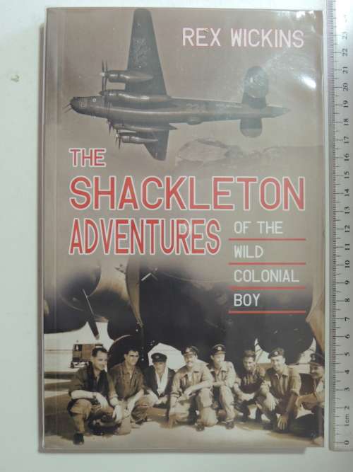 The Shackleton Adventures Of The Wild Colonial Boy - Rex Wickins