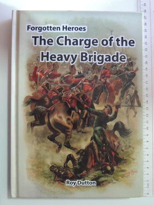 Forgotten Heroes - The Charge Of The Heavy Brigade- Roy Dutton