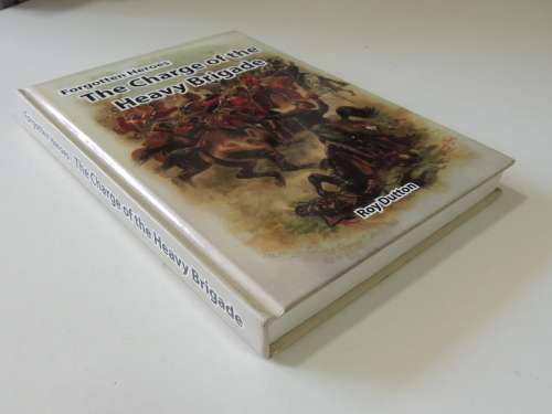 Forgotten Heroes - The Charge Of The Heavy Brigade- Roy Dutton