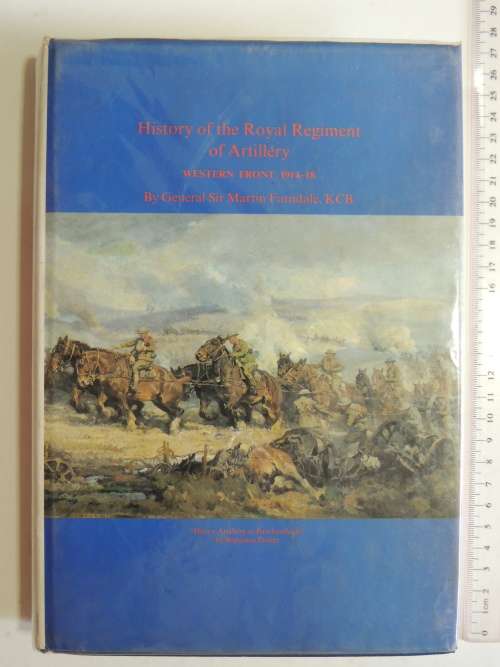 History Of The Royal Artillery Regiment - Western Front 1914 - 18 - General Sir Martin Farndale, KCB