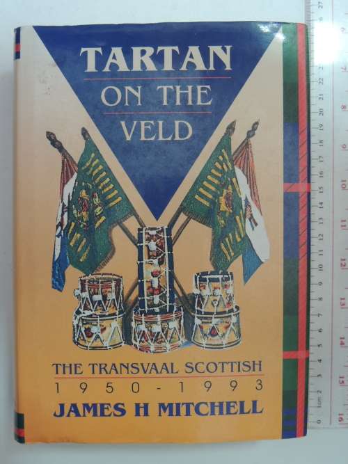 Tartan On The Veld - The Transvaal Scottish 1950 - 1993- James H. Mitchell