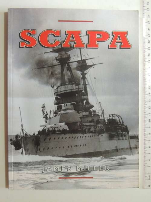 Scapa - Britain`s Famous Wartime Naval Base - James Miller