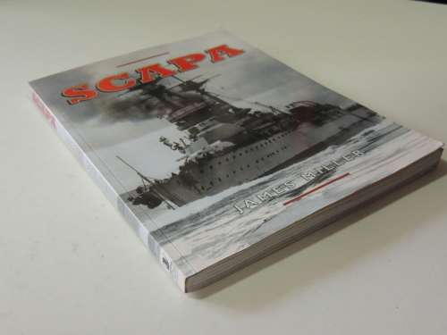 Scapa - Britain`s Famous Wartime Naval Base - James Miller