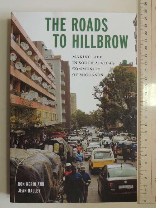 The Roads to Hillbrow, Making Life in South Africa`s Community of Migrants - Ron Nerio, Jean Halley