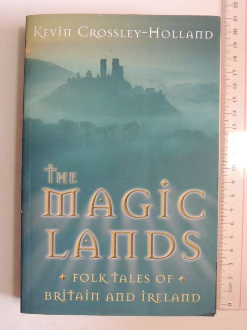 The Magic Lands - Folk Tales of Britain & Ireland - Kevin Crossley-Holland