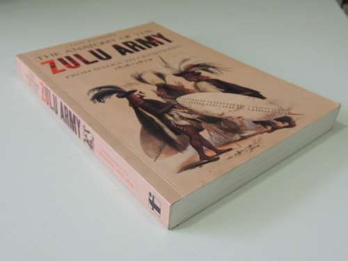 The Anatomy Of The Zulu Army From Shaka To Cetshwayo 1818 - 1879 - Ian Knight