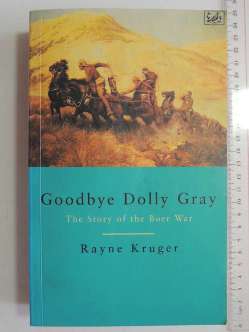 Goodbye Dolly Gray - The Story of the Boer War - Rayne Kruger