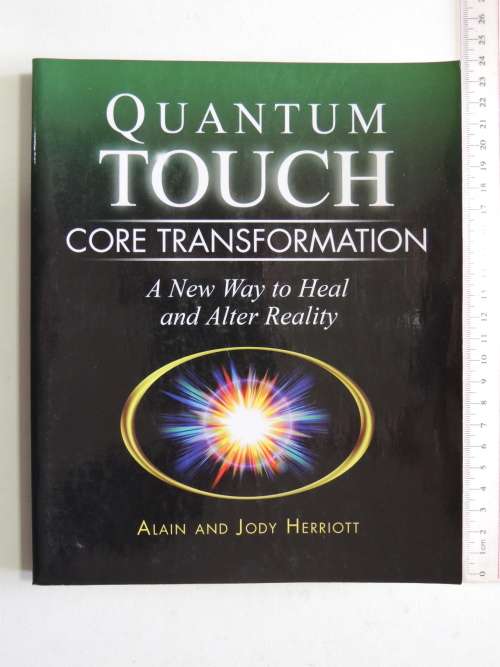 Quantum-Touch - Core Transformation - A New Way To Heal & Alter Reality - Alain & Jody Herriott