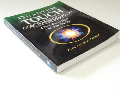 Quantum-Touch - Core Transformation - A New Way To Heal & Alter Reality - Alain & Jody Herriott