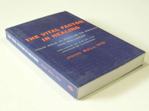 The Vital Health Factor in Healing,Your Role in Coming to Health and Wellness - John Bell