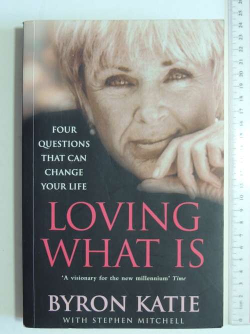 Loving What Is, 4 Questions that can Change Your Life - Byron Katie, Stephen Mitchell