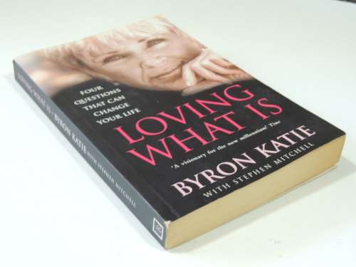 Loving What Is, 4 Questions that can Change Your Life - Byron Katie, Stephen Mitchell