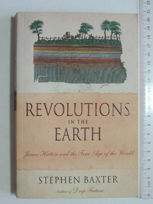 Revolutions in the Earth, James Hutton & the True Age of the World - Stephen Baxter