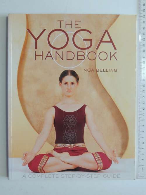 The Yoga Handbook - A Complete Step By Step Guide - Noa Belling
