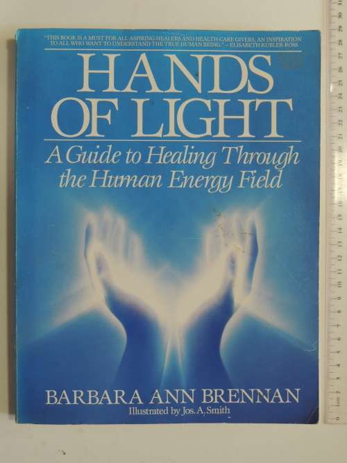 Hands of Light, A Guide to Healing Through the Human Energy Field - Barbara Ann Brennan