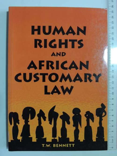 Human Rights and the African Customary Law, Under the South African Constitution - T W Bennett
