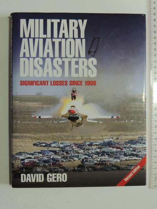 Military Aviation Disasters - Significant Losses Since 1908 (2nd Edition)David Gero