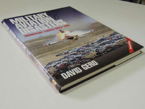 Military Aviation Disasters - Significant Losses Since 1908 (2nd Edition)David Gero