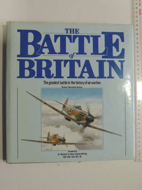 The Battle Of Britain -The Greatest Battle In The History Of Air Warfare - Richard Townshend Bickers