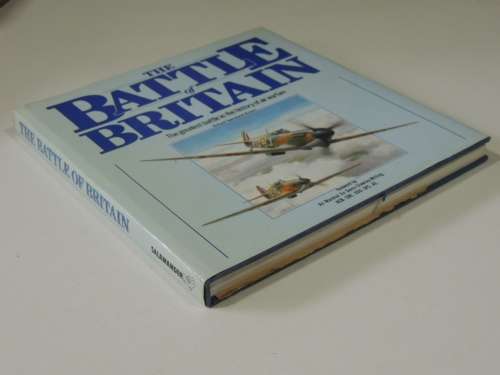 The Battle Of Britain -The Greatest Battle In The History Of Air Warfare - Richard Townshend Bickers