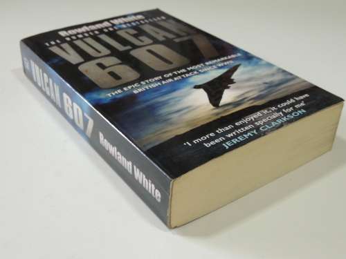 Vulcan 607 - The Epic Story Of The Most Remarkable British Air Attack Since WWII - Rowland White