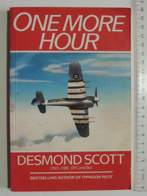 One More Hour  - Desmond Scott DSO, OBE, DFC & Bar