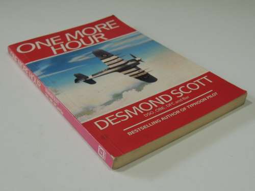 One More Hour  - Desmond Scott DSO, OBE, DFC & Bar