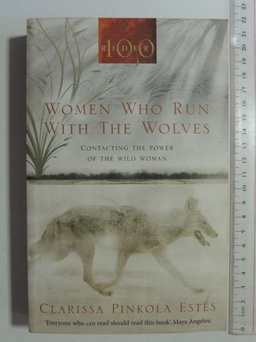 Women Who Run With Wolves - Contacting The Power Of The Wild Woman - Clarissa Pinkola Estes