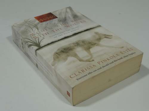 Women Who Run With Wolves - Contacting The Power Of The Wild Woman - Clarissa Pinkola Estes