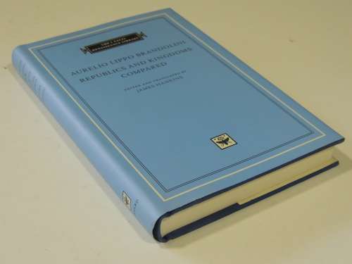 The I Tatti Renaissance Library - Republics And Kingdoms Compared - Aurelio Lippo Brandolini