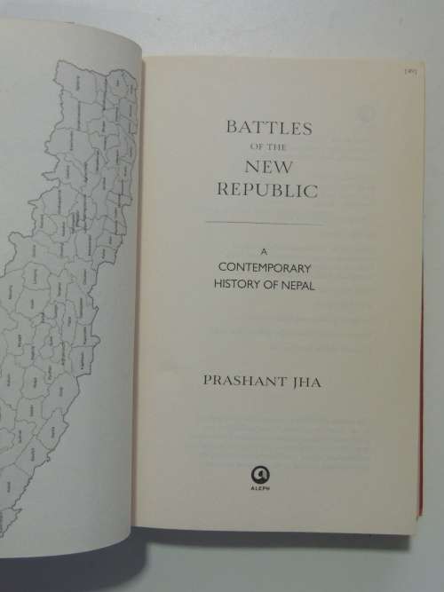 Battles of the New Republic, A Contemporary History of Nepal - Prashnt Jha    INSCRIBED
