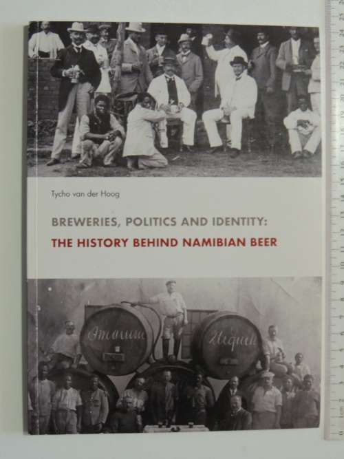 Breweries, Politics & Identity, The History Behind Namibian Beer - Tycho van der Hoog    SCARCE