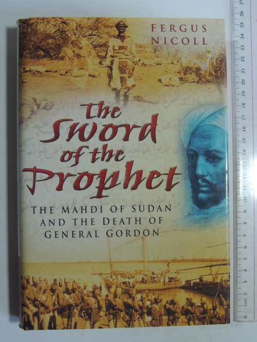 The Sword Of The Prophet - The Mahdi Of Sudan And The Death Of General Gordon - Fergus Nicoll