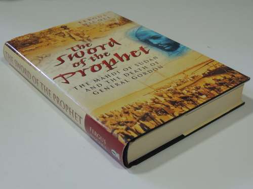 The Sword Of The Prophet - The Mahdi Of Sudan And The Death Of General Gordon - Fergus Nicoll