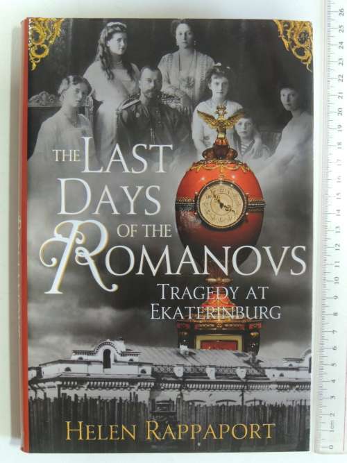 The Last Days Of The Romanovs - Tragedy At Ekaterinburg - Helen Rappaport
