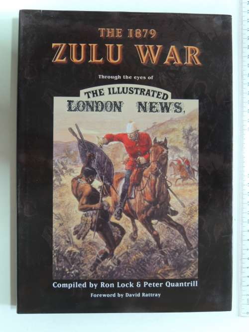 The 1879 Zulu War Through The Eyes Of The Illustrated London News - Ron Lock & Peter Quantrill