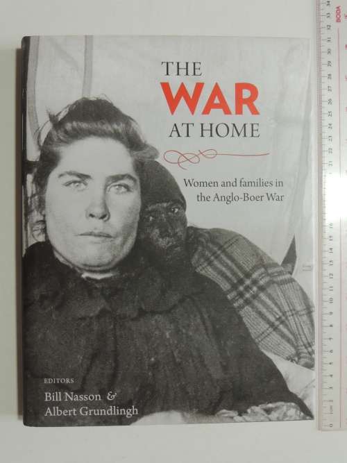 The War At Home - Women And Families In The Anglo-Boer War - ed Bill Nasson & Albert Grundlingh