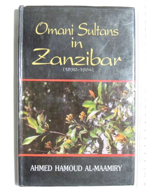 Omani Sultans In Zanzibar (1832-1964) - Ahmed Hamoud Al-Maamiry