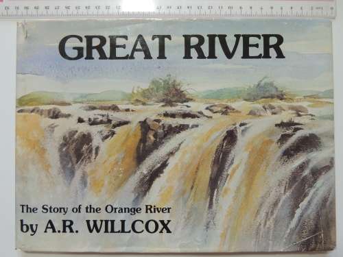 Great River , The Story of the Orange River- AR Willcox   1986
